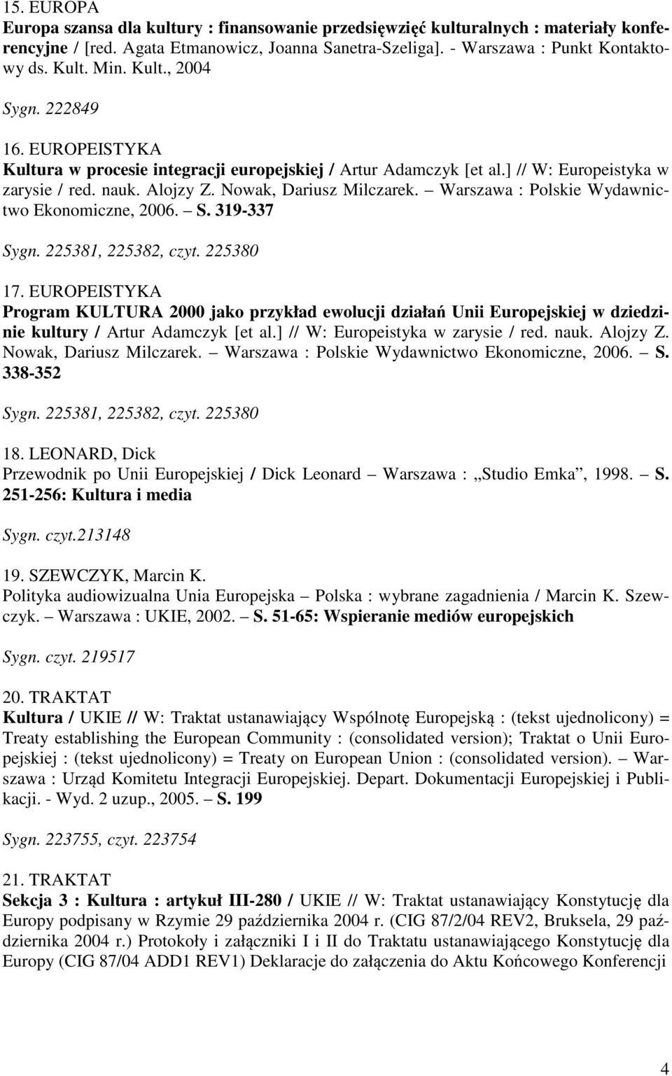 Warszawa : Polskie Wydawnictwo Ekonomiczne, 2006. S. 319-337 Sygn. 225381, 225382, czyt. 225380 17.