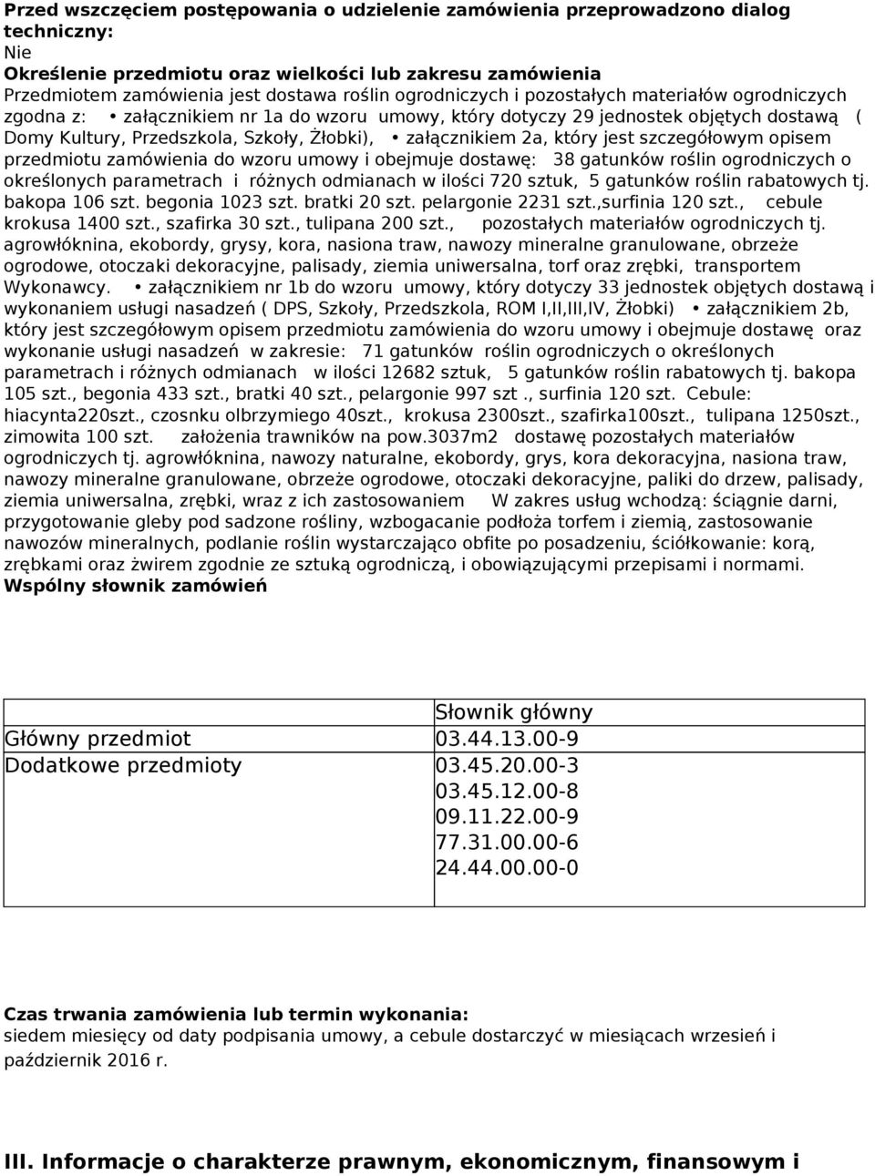 2a, który jest szczegółowym opisem przedmiotu zamówienia do wzoru umowy i obejmuje dostawę: 38 gatunków roślin ogrodniczych o określonych parametrach i różnych odmianach w ilości 720 sztuk, 5