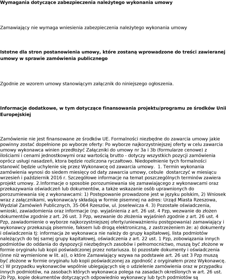 Informacje dodatkowe, w tym dotyczące finansowania projektu/programu ze środków Unii Europejskiej Zamówienie nie jest finansowane ze środków UE.