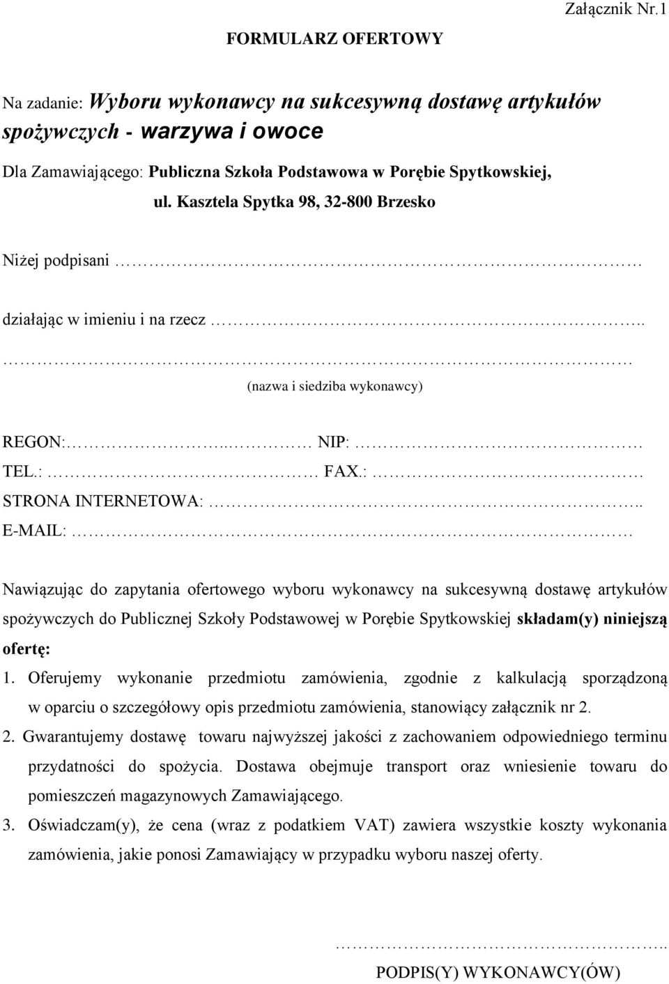 . E-MAIL: Nawiązując do zapytania ofertowego wyboru wykonawcy na sukcesywną dostawę artykułów spożywczych do Publicznej Szkoły Podstawowej w Porębie Spytkowskiej składam(y) niniejszą ofertę: 1.