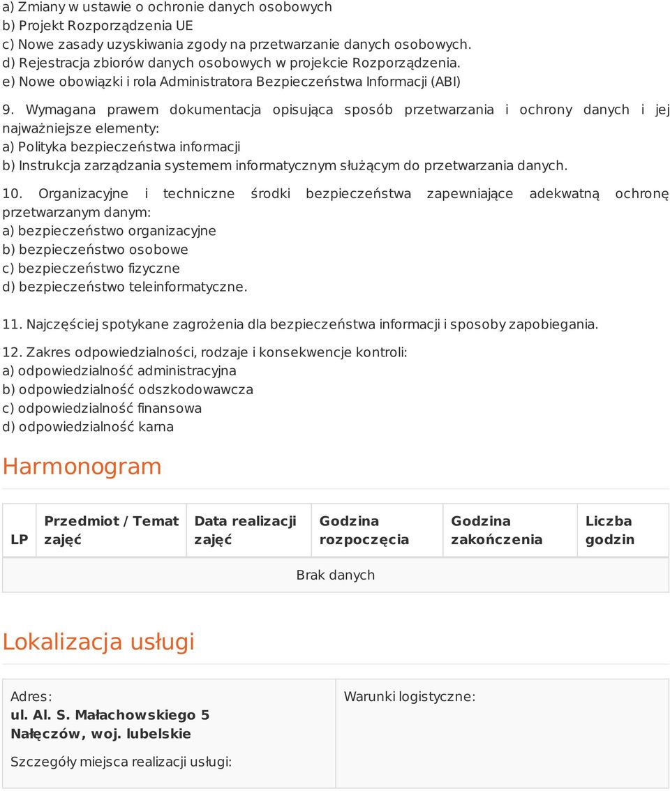 Wymagana prawem dokumentacja opisująca sposób przetwarzania i ochrony danych i jej najważniejsze elementy: a) Polityka bezpieczeństwa informacji b) Instrukcja zarządzania systemem informatycznym