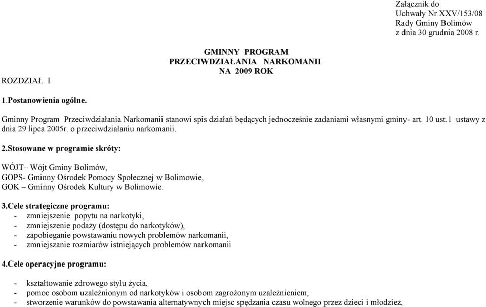 lipca 2005r. o przeciwdziałaniu narkomanii. 2.Stosowane w programie skróty: WÓJT Wójt Gminy Bolimów, - Gminny Ośrodek Pomocy Społecznej w Bolimowie, GOK Gminny Ośrodek Kultury w Bolimowie. 3.