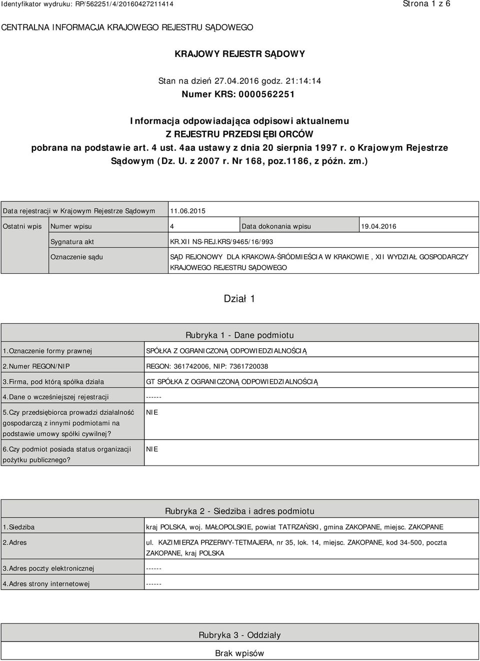 o Krajowym Rejestrze Sądowym (Dz. U. z 2007 r. Nr 168, poz.1186, z późn. zm.) Data rejestracji w Krajowym Rejestrze Sądowym 11.06.2015 Ostatni wpis Numer wpisu 4 Data dokonania wpisu 19.04.