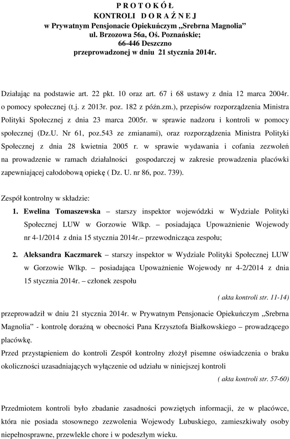 ), przepisów rozporządzenia Ministra Polityki Społecznej z dnia 23 marca 2005r. w sprawie nadzoru i kontroli w pomocy społecznej (Dz.U. Nr 61, poz.