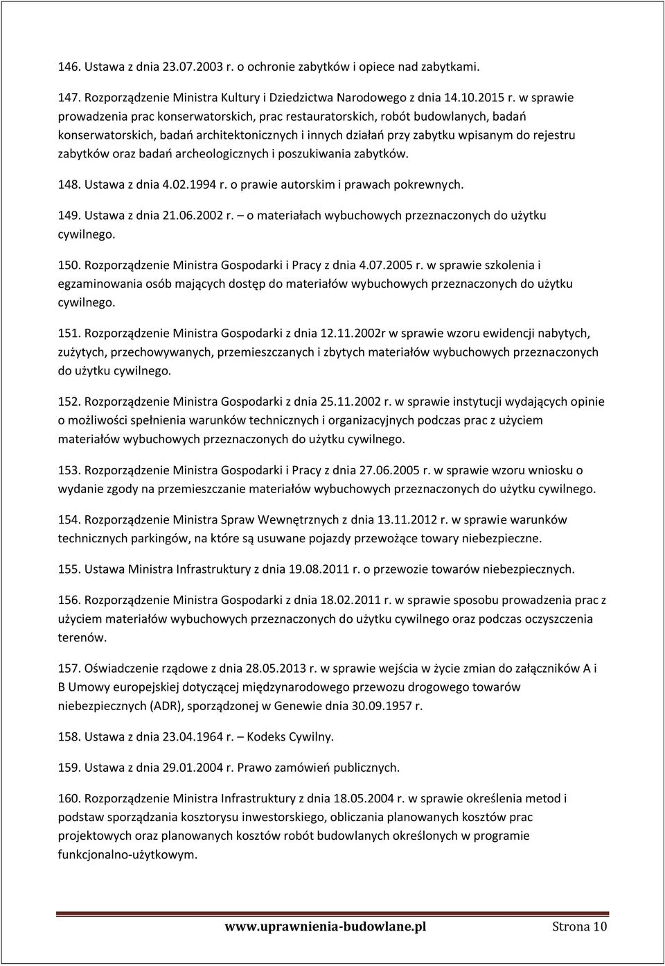 oraz badań archeologicznych i poszukiwania zabytków. 148. Ustawa z dnia 4.02.1994 r. o prawie autorskim i prawach pokrewnych. 149. Ustawa z dnia 21.06.2002 r.