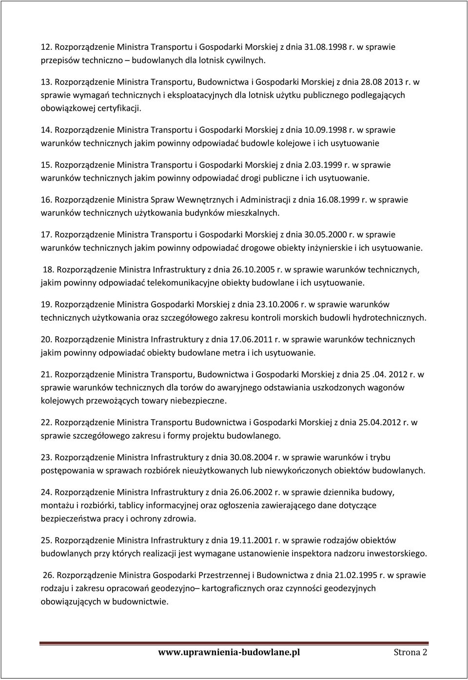 w sprawie wymagań technicznych i eksploatacyjnych dla lotnisk użytku publicznego podlegających obowiązkowej certyfikacji. 14. Rozporządzenie Ministra Transportu i Gospodarki Morskiej z dnia 10.09.