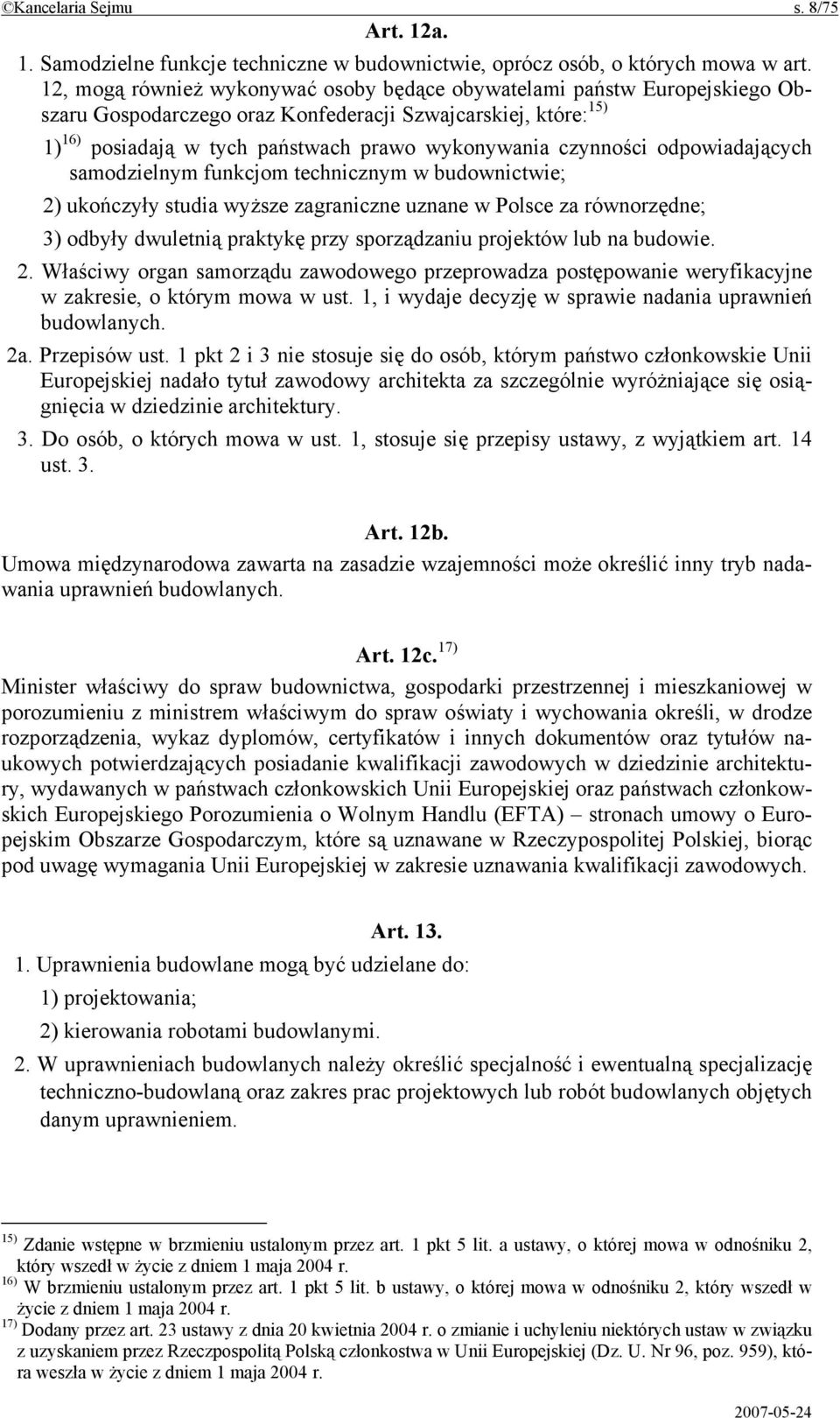 czynności odpowiadających samodzielnym funkcjom technicznym w budownictwie; 2) ukończyły studia wyższe zagraniczne uznane w Polsce za równorzędne; 3) odbyły dwuletnią praktykę przy sporządzaniu