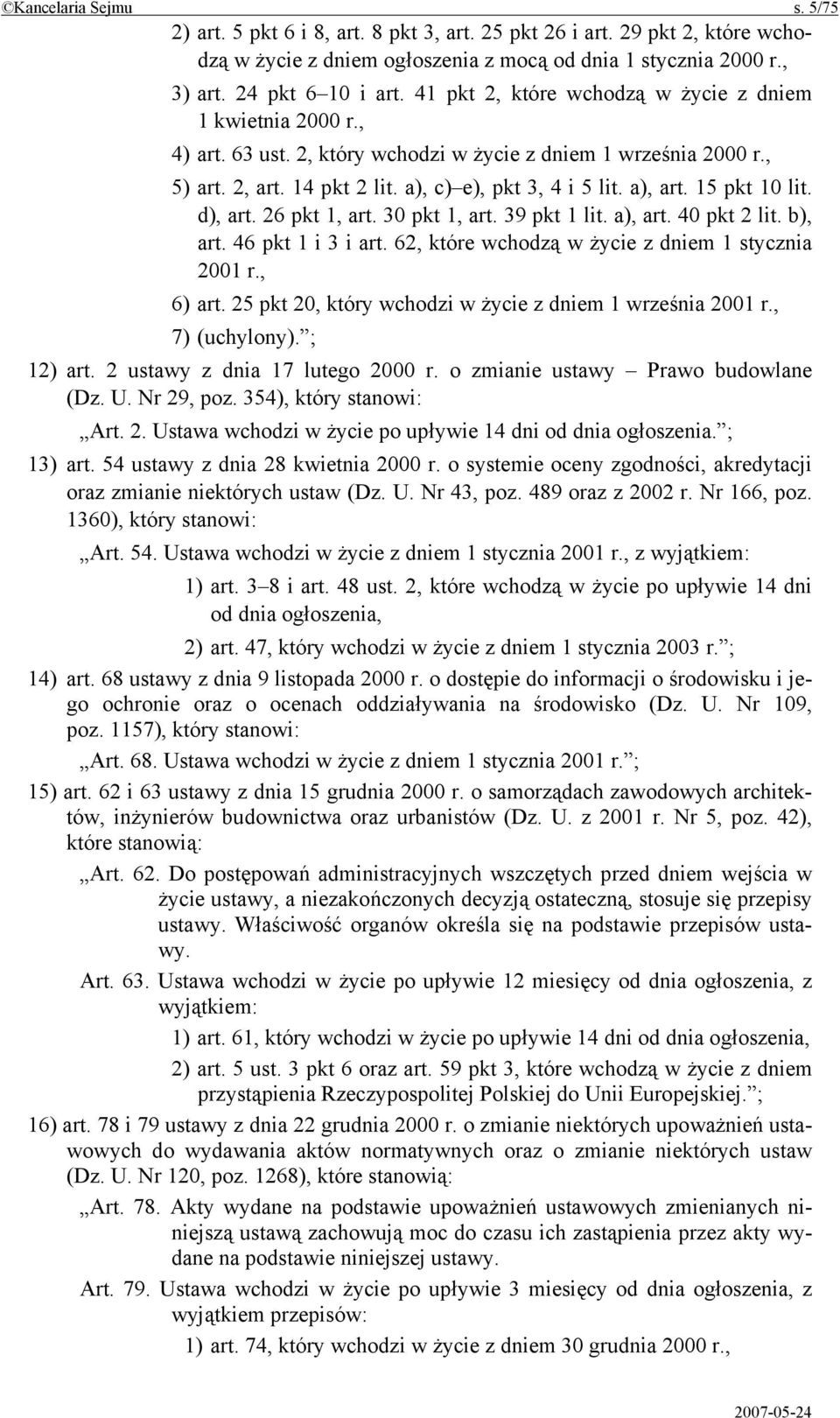 15 pkt 10 lit. d), art. 26 pkt 1, art. 30 pkt 1, art. 39 pkt 1 lit. a), art. 40 pkt 2 lit. b), art. 46 pkt 1 i 3 i art. 62, które wchodzą w życie z dniem 1 stycznia 2001 r., 6) art.