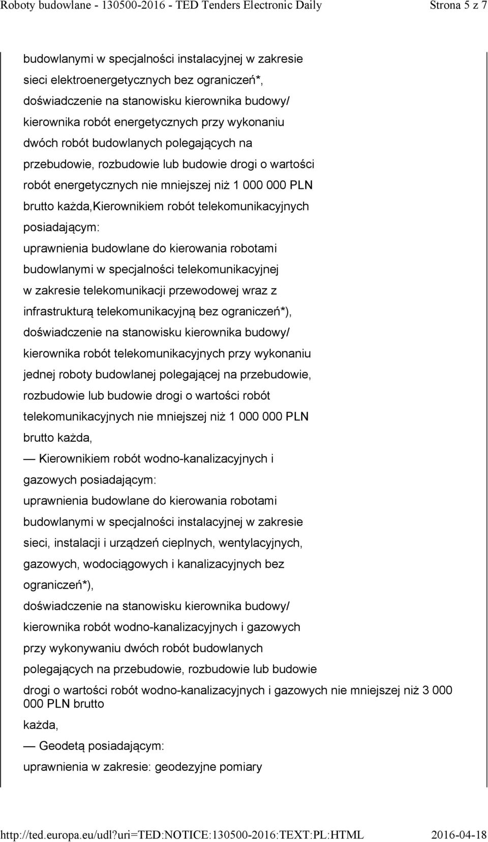 telekomunikacyjnej w zakresie telekomunikacji przewodowej wraz z infrastrukturą telekomunikacyjną bez ograniczeń*), kierownika robót telekomunikacyjnych przy wykonaniu jednej roboty budowlanej