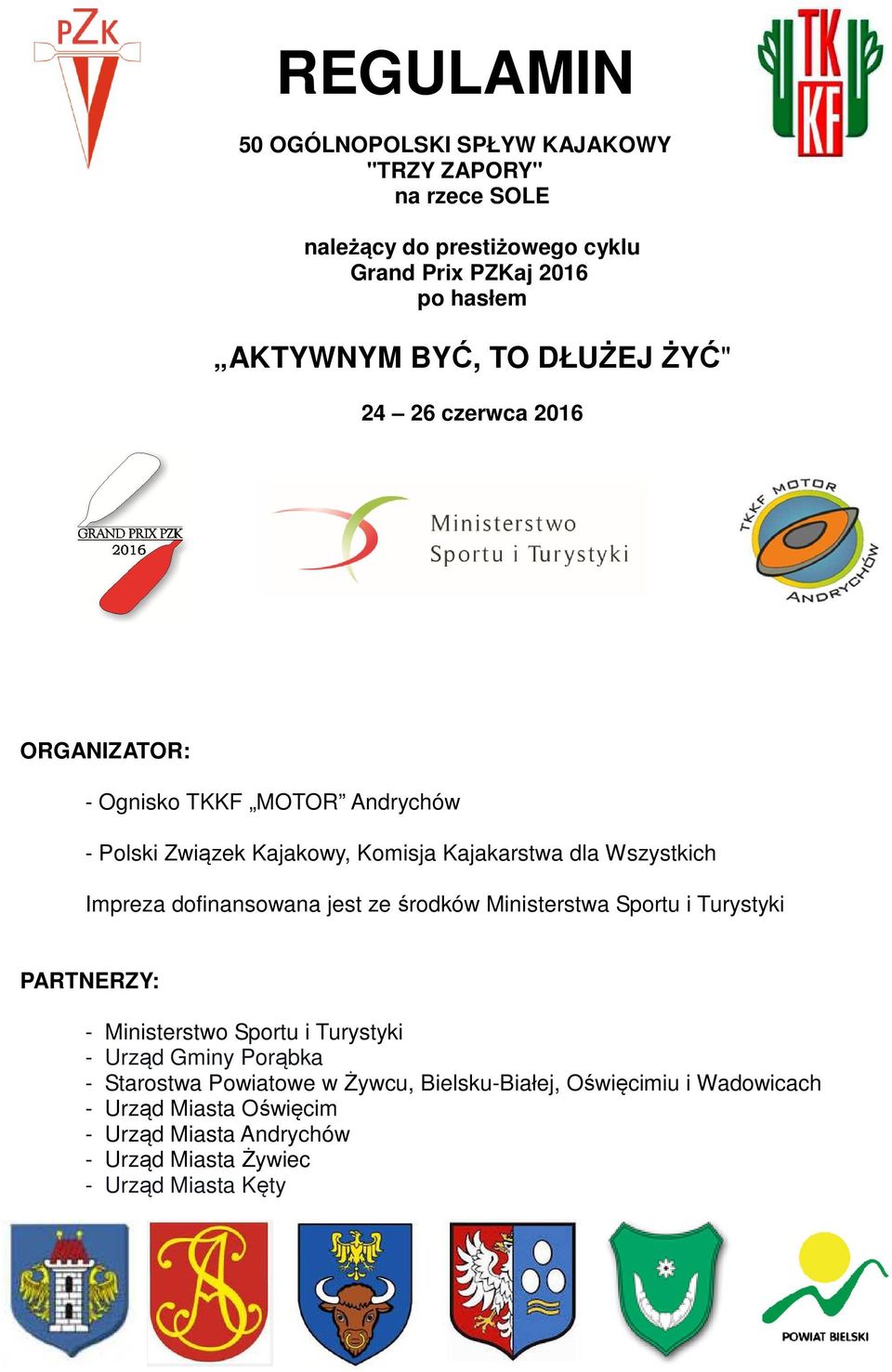 Impreza dofinansowana jest ze środków Ministerstwa Sportu i Turystyki PARTNERZY: - Ministerstwo Sportu i Turystyki - Urząd Gminy Porąbka -