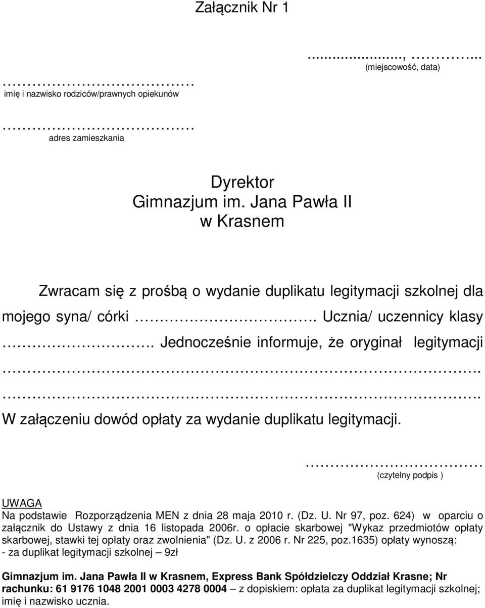 624) w oparciu o załącznik do Ustawy z dnia 16 listopada 2006r. o opłacie skarbowej "Wykaz przedmiotów opłaty skarbowej, stawki tej opłaty oraz zwolnienia" (Dz. U. z 2006 r. Nr 225, poz.