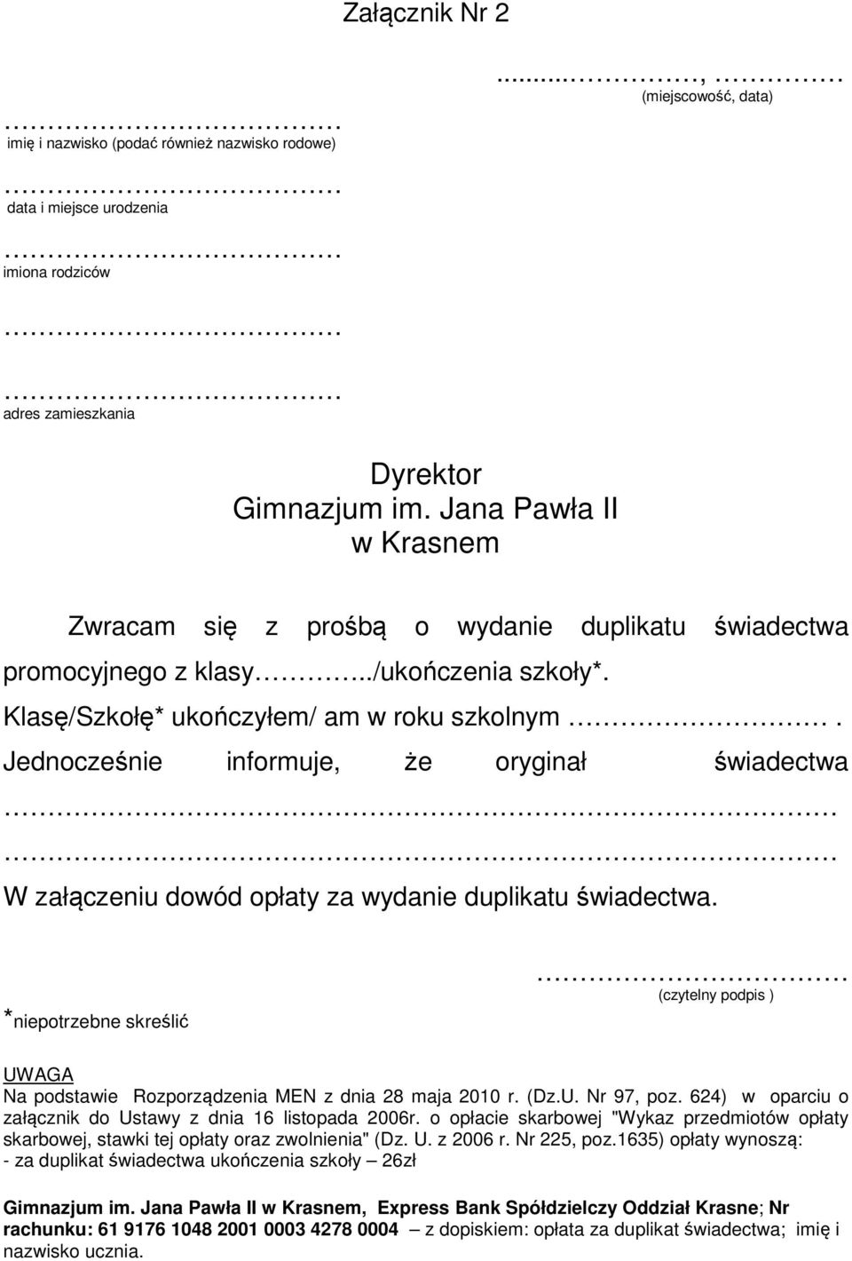 *niepotrzebne skreślić (czytelny podpis ) UWAGA Na podstawie Rozporządzenia MEN z dnia 28 maja 2010 r. (Dz.U. Nr 97, poz. 624) w oparciu o załącznik do Ustawy z dnia 16 listopada 2006r.