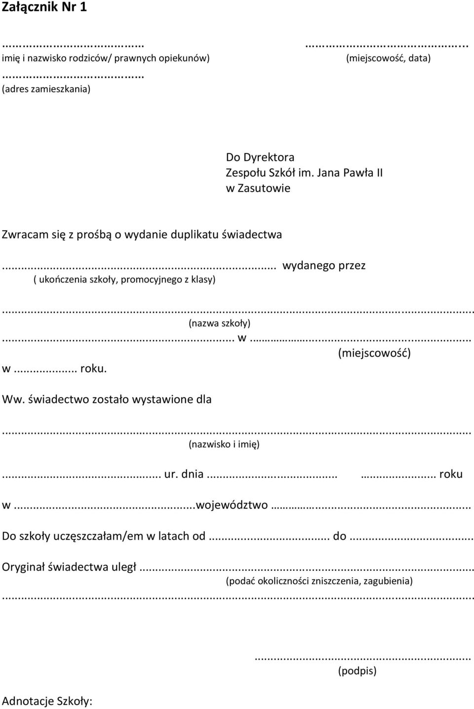 .. (nazwa szkoły)... w.... (miejscowość) w... roku. Ww. świadectwo zostało wystawione dla... (nazwisko i imię)... ur. dnia...... roku w.