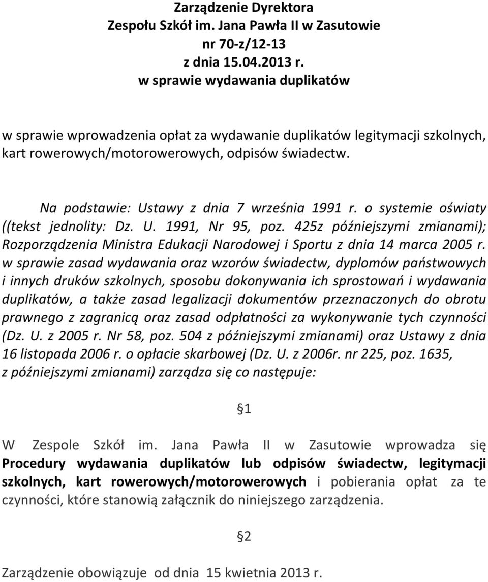 Na podstawie: Ustawy z dnia 7 września 1991 r. o systemie oświaty ((tekst jednolity: Dz. U. 1991, Nr 95, poz.