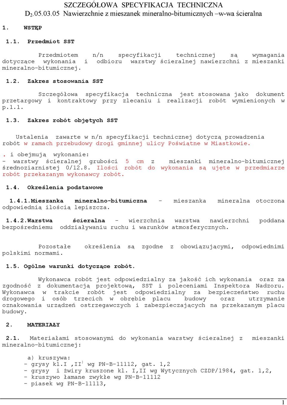 Zakres robót objętych SST Ustalenia zawarte w n/n specyfikacji technicznej dotyczą prowadzenia robót w ramach przebudowy drogi gminnej ulicy Poświątne w Miastkowie.