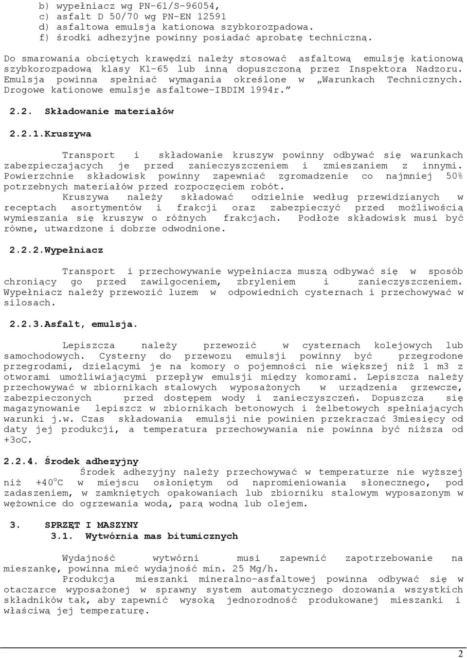 Emulsja powinna spełniać wymagania określone w Warunkach Technicznych. Drogowe kationowe emulsje asfaltowe-ibdim 19
