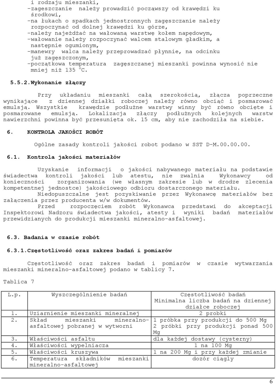 -początkowa temperatura zagęszczanej mieszanki powinna wynosić nie mniej niż 135 o C. 5.5.2.