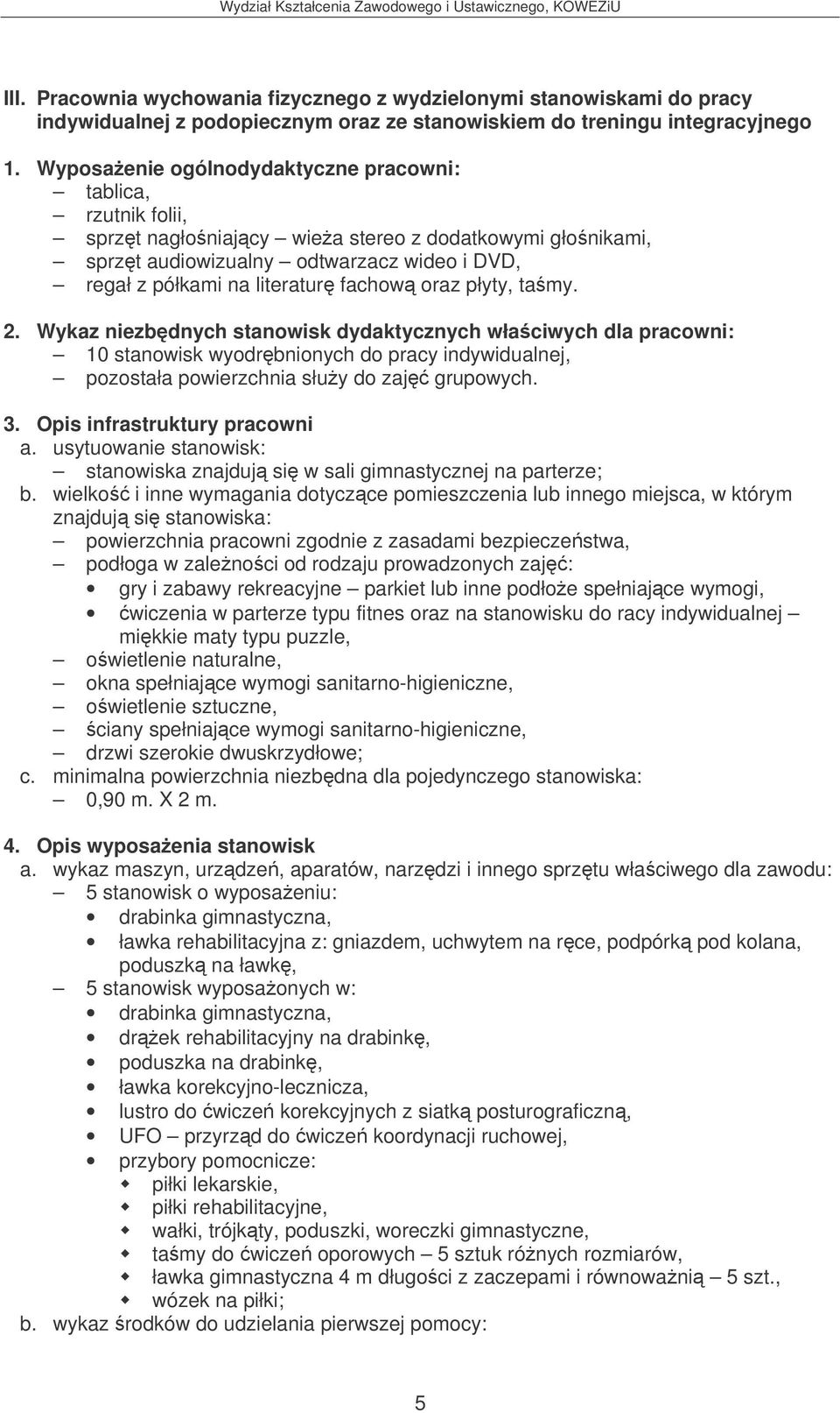 10 stanowisk wyodrbnionych do pracy indywidualnej, pozostała powierzchnia słuy do zaj grupowych. a.