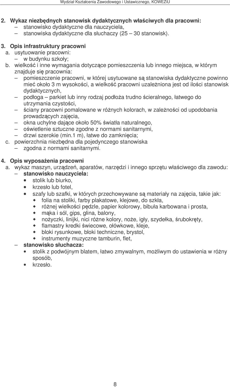 od iloci stanowisk dydaktycznych, podłoga parkiet lub inny rodzaj podłoa trudno cieralnego, łatwego do utrzymania czystoci, ciany pracowni pomalowane w rónych kolorach, w zalenoci od upodobania