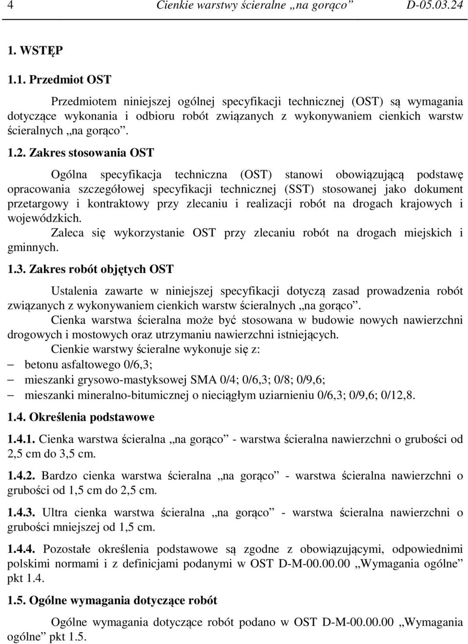 1.2. Zakres stosowania OST Ogólna specyfikacja techniczna (OST) stanowi obowiązującą podstawę opracowania szczegółowej specyfikacji technicznej (SST) stosowanej jako dokument przetargowy i