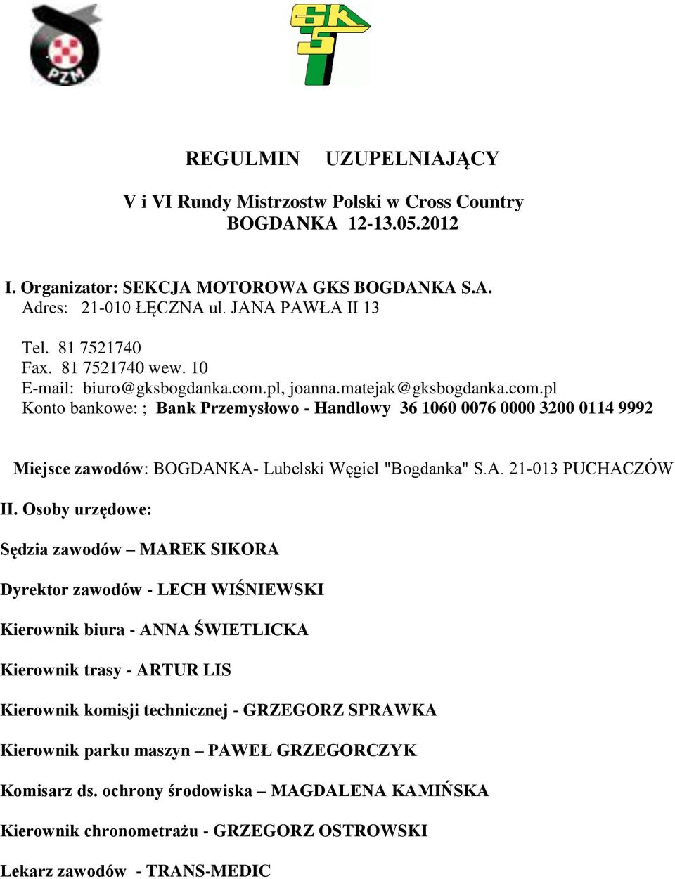 pl, joanna.matejak@gksbogdanka.com.pl Konto bankowe: ; Bank Przemysłowo - Handlowy 36 1060 0076 0000 3200 0114 9992 Miejsce zawodów: BOGDANKA- Lubelski Węgiel "Bogdanka" S.A. 21-013 PUCHACZÓW II.