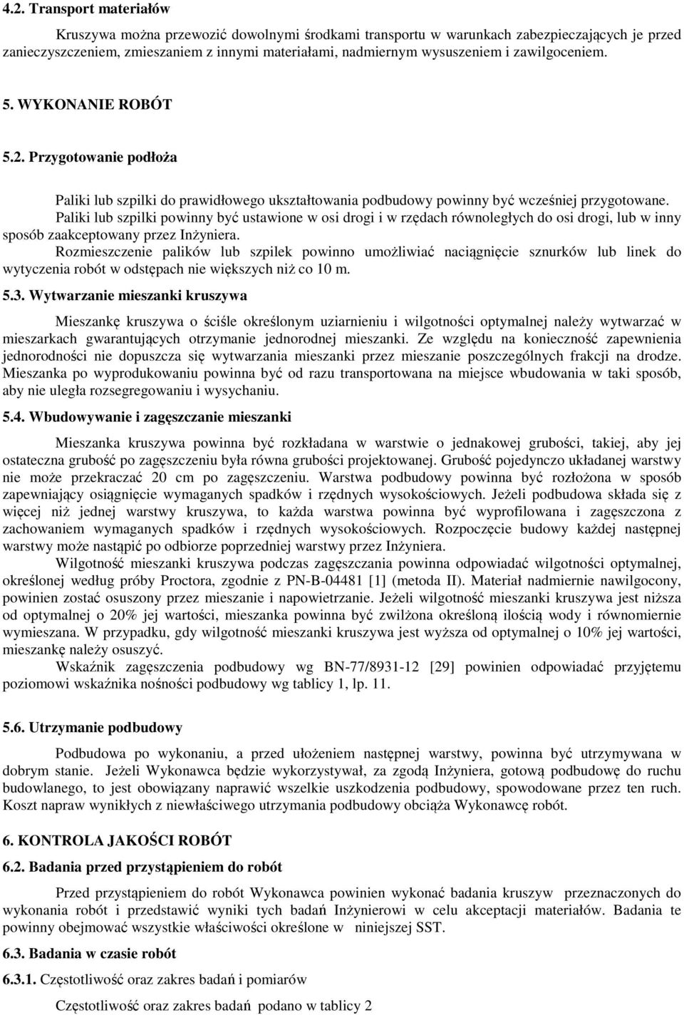 Paliki lub szpilki powinny być ustawione w osi drogi i w rzędach równoległych do osi drogi, lub w inny sposób zaakceptowany przez Inżyniera.