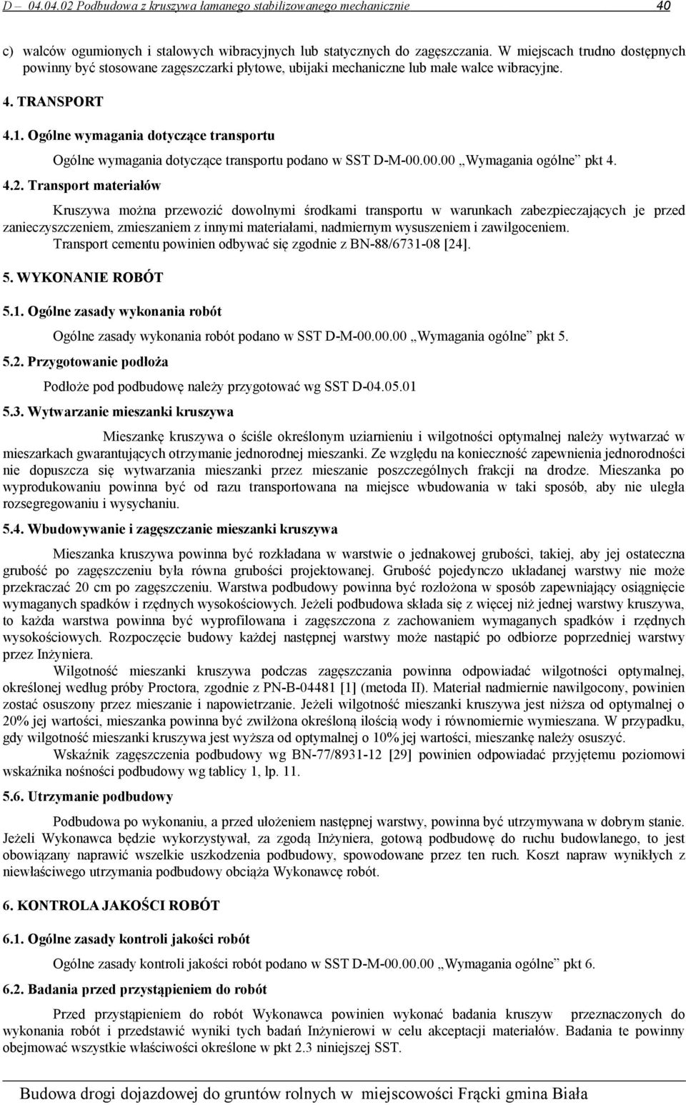 Ogólne wymagania dotyczące transportu Ogólne wymagania dotyczące transportu podano w SST D-M-00.00.00 Wymagania ogólne pkt 4. 4.2.