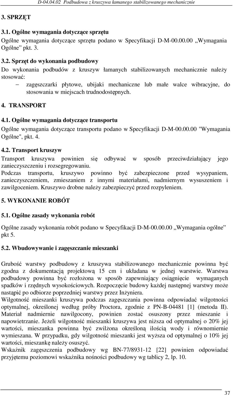 w miejscach trudnodostępnych. 4. TRANSPORT 4.1. Ogólne wymagania dotyczące transportu Ogólne wymagania dotyczące transportu podano w Specyfikacji D-M-00.00.00 "Wymagania Ogólne", pkt. 4. 4.2.