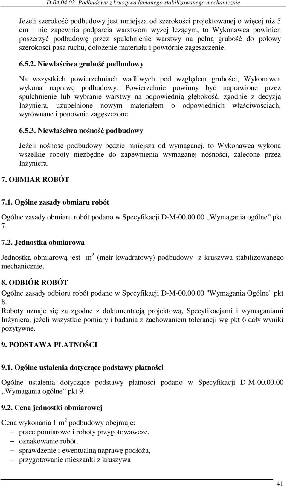 Niewłaściwa grubość podbudowy Na wszystkich powierzchniach wadliwych pod względem grubości, Wykonawca wykona naprawę podbudowy.