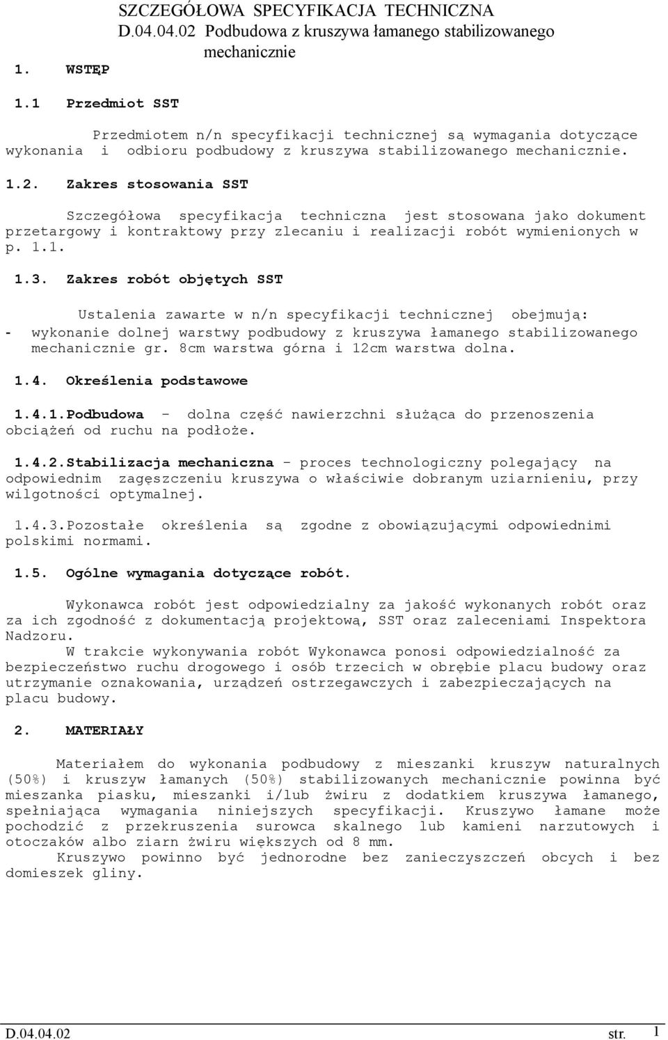 1.2. Zakres stosowania SST Szczegółowa specyfikacja techniczna jest stosowana jako dokument przetargowy i kontraktowy przy zlecaniu i realizacji robót wymienionych w p. 1.1. 1.3.