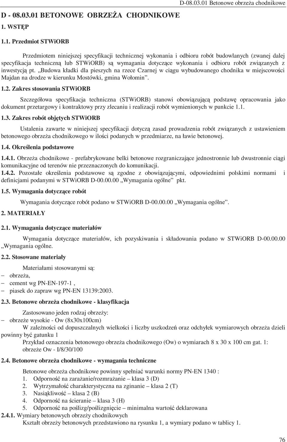 01 Betonowe obrzeża chodnikowe Przedmiotem niniejszej specyfikacji technicznej wykonania i odbioru robót budowlanych (zwanej dalej specyfikacja techniczną lub STWiORB) są wymagania dotyczące