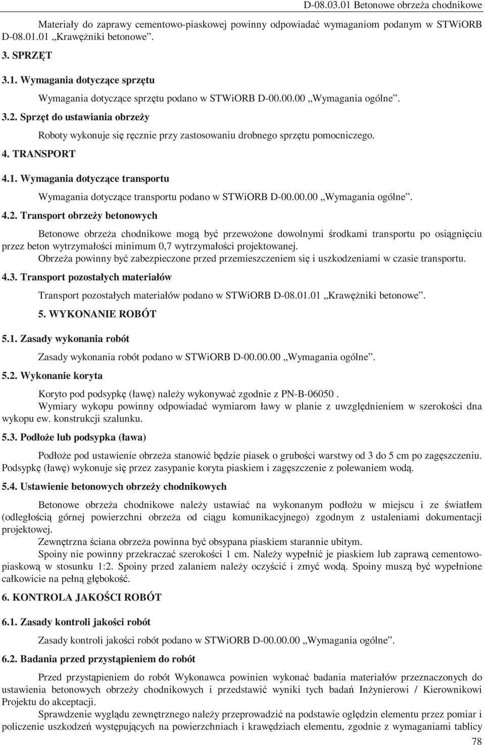 Wymagania dotyczące transportu Wymagania dotyczące transportu podano w STWiORB D-00.00.00 Wymagania ogólne. 4.2.