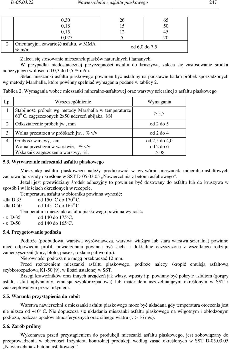 W przypadku niedostatecznej przyczepności asfaltu do kruszywa, zaleca się zastosowanie środka adhezyjnego w ilości od 0,3 do 0,5 % m/m.