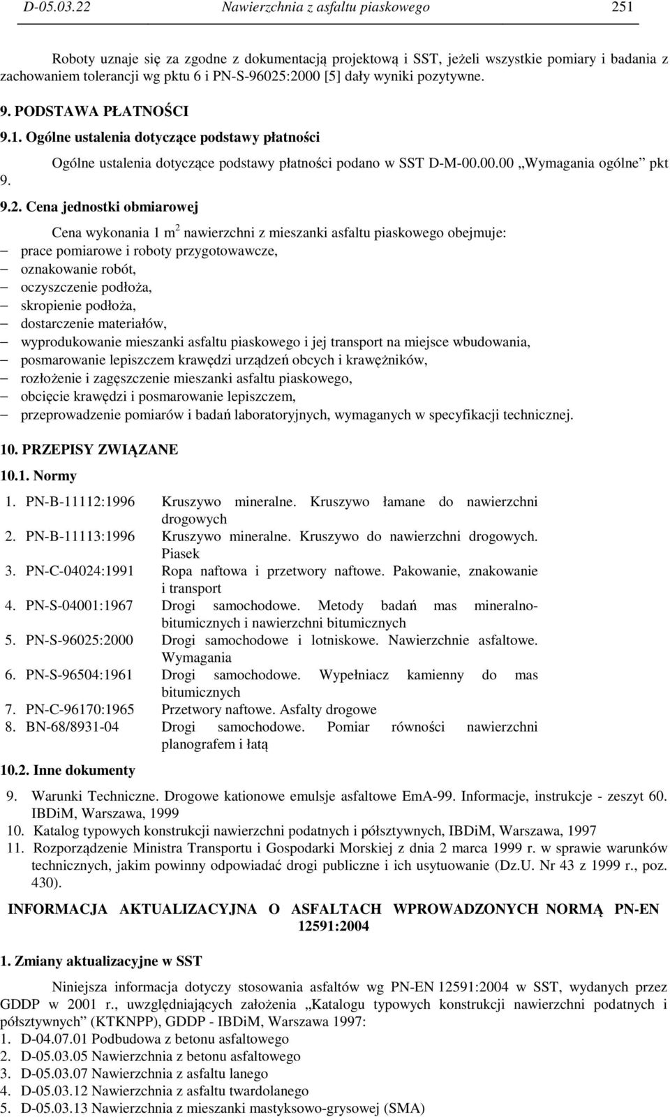 wyniki pozytywne. 9. PODSTAWA PŁATNOŚCI 9.1. Ogólne ustalenia dotyczące podstawy płatności 9. Ogólne ustalenia dotyczące podstawy płatności podano w SST D-M-00.00.00 Wymagania ogólne pkt 9.2.