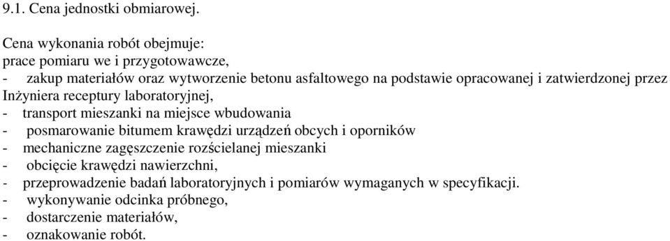 opracowanej i zatwierdzonej przez InŜyniera receptury laboratoryjnej, - transport mieszanki na miejsce wbudowania - posmarowanie bitumem