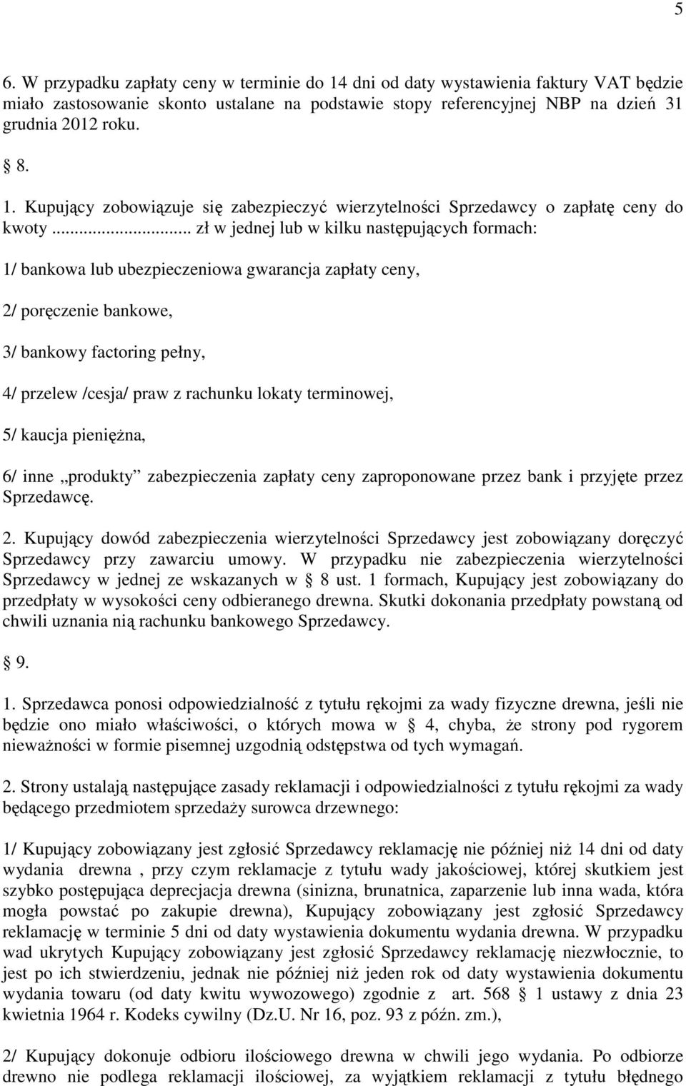 terminowej, 5/ kaucja pienięŝna, 6/ inne produkty zabezpieczenia zapłaty ceny zaproponowane przez bank i przyjęte przez Sprzedawcę. 2.