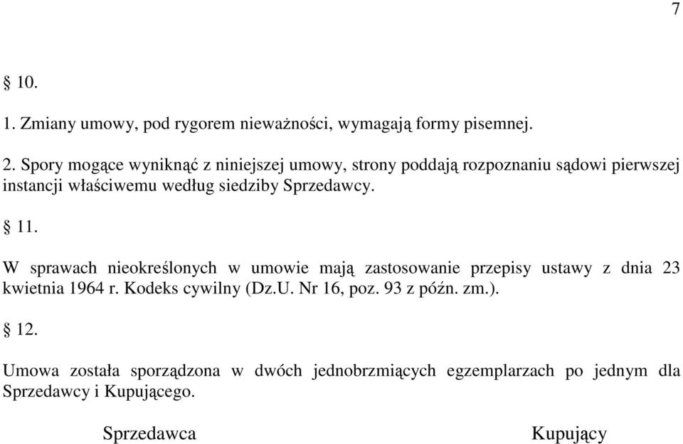 siedziby Sprzedawcy. 11. W sprawach nieokreślonych w umowie mają zastosowanie przepisy ustawy z dnia 23 kwietnia 1964 r.