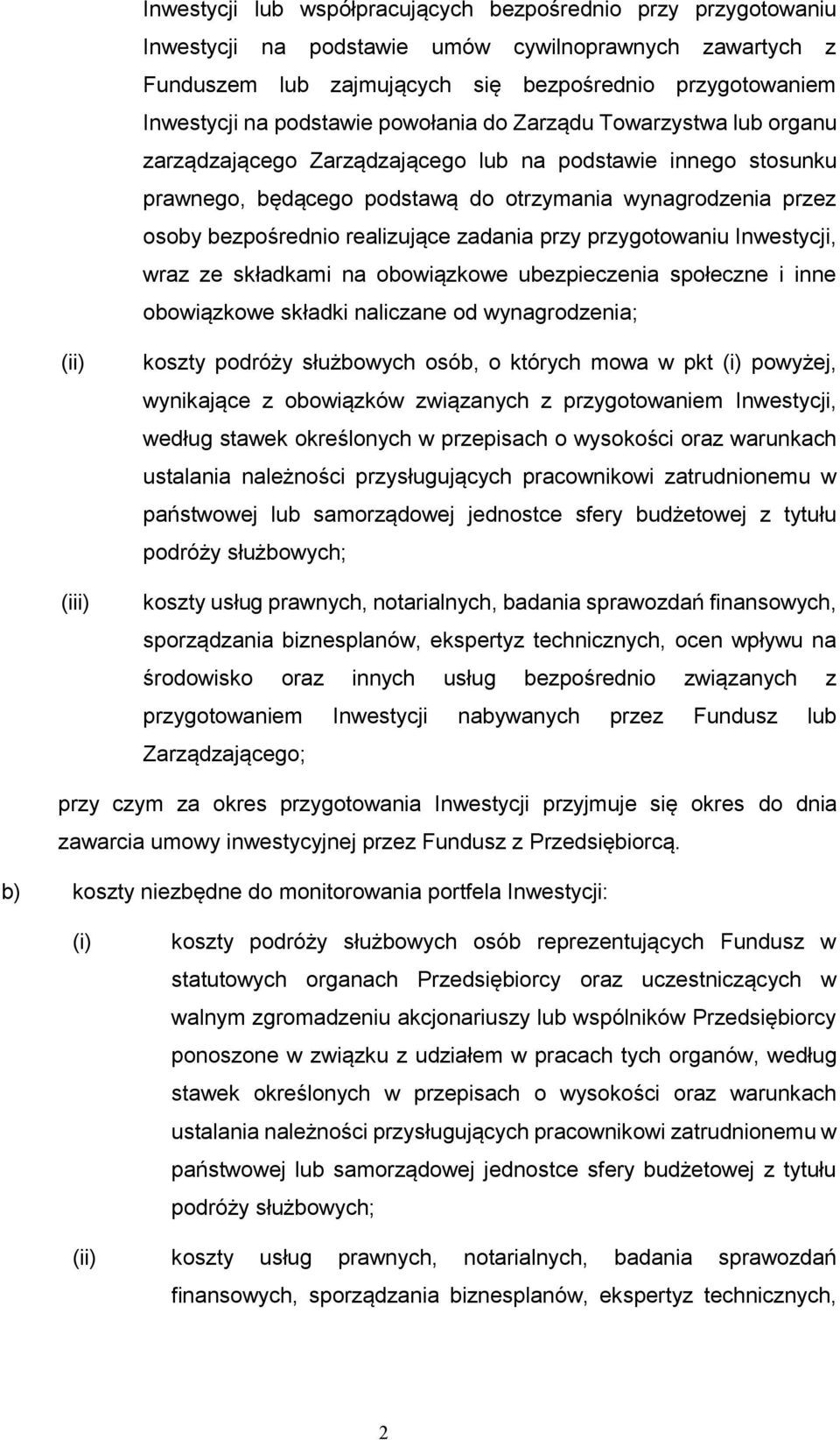 realizujące zadania przy przygotowaniu Inwestycji, wraz ze składkami na obowiązkowe ubezpieczenia społeczne i inne obowiązkowe składki naliczane od wynagrodzenia; (ii) (iii) koszty podróży służbowych