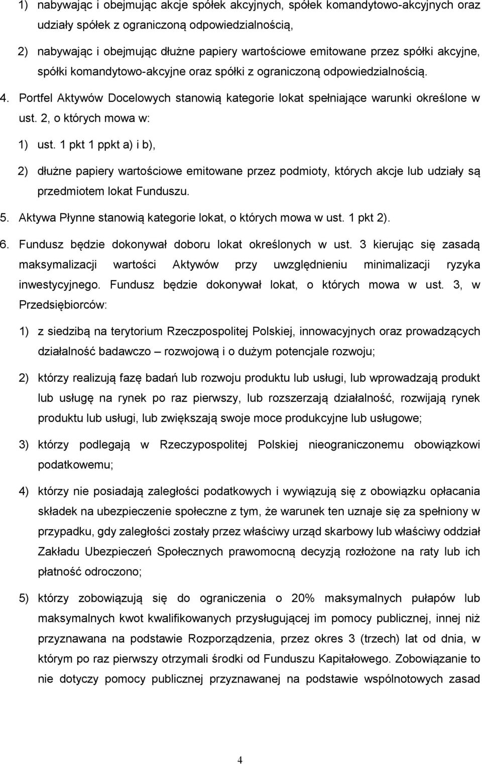 2, o których mowa w: 1) ust. 1 pkt 1 ppkt a) i b), 2) dłużne papiery wartościowe emitowane przez podmioty, których akcje lub udziały są przedmiotem lokat Funduszu. 5.