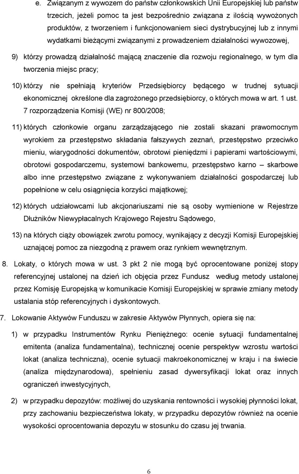 pracy; 10) którzy nie spełniają kryteriów Przedsiębiorcy będącego w trudnej sytuacji ekonomicznej określone dla zagrożonego przedsiębiorcy, o których mowa w art. 1 ust.