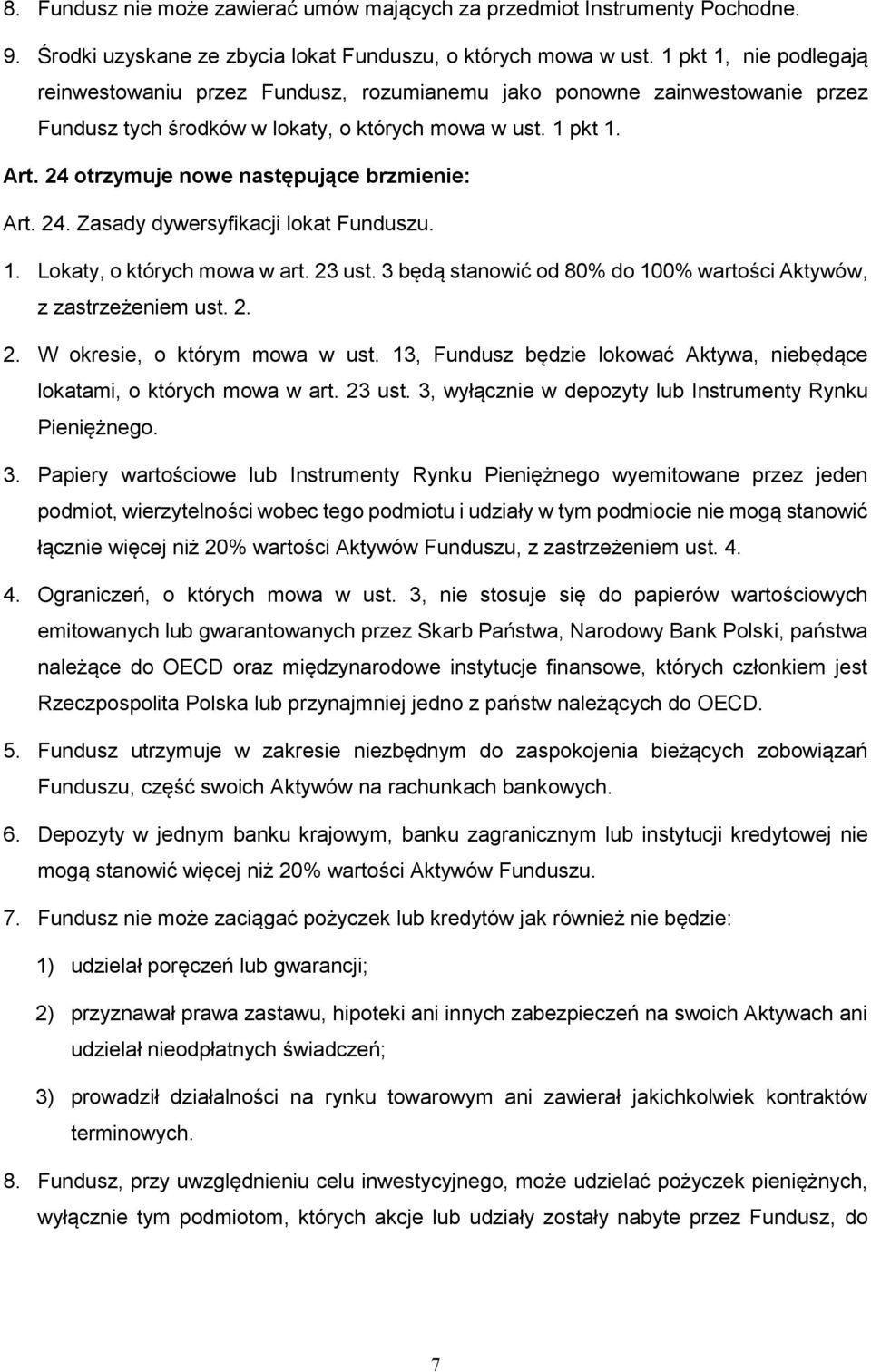 24 otrzymuje nowe następujące brzmienie: Art. 24. Zasady dywersyfikacji lokat Funduszu. 1. Lokaty, o których mowa w art. 23 ust. 3 będą stanowić od 80% do 100% wartości Aktywów, z zastrzeżeniem ust.