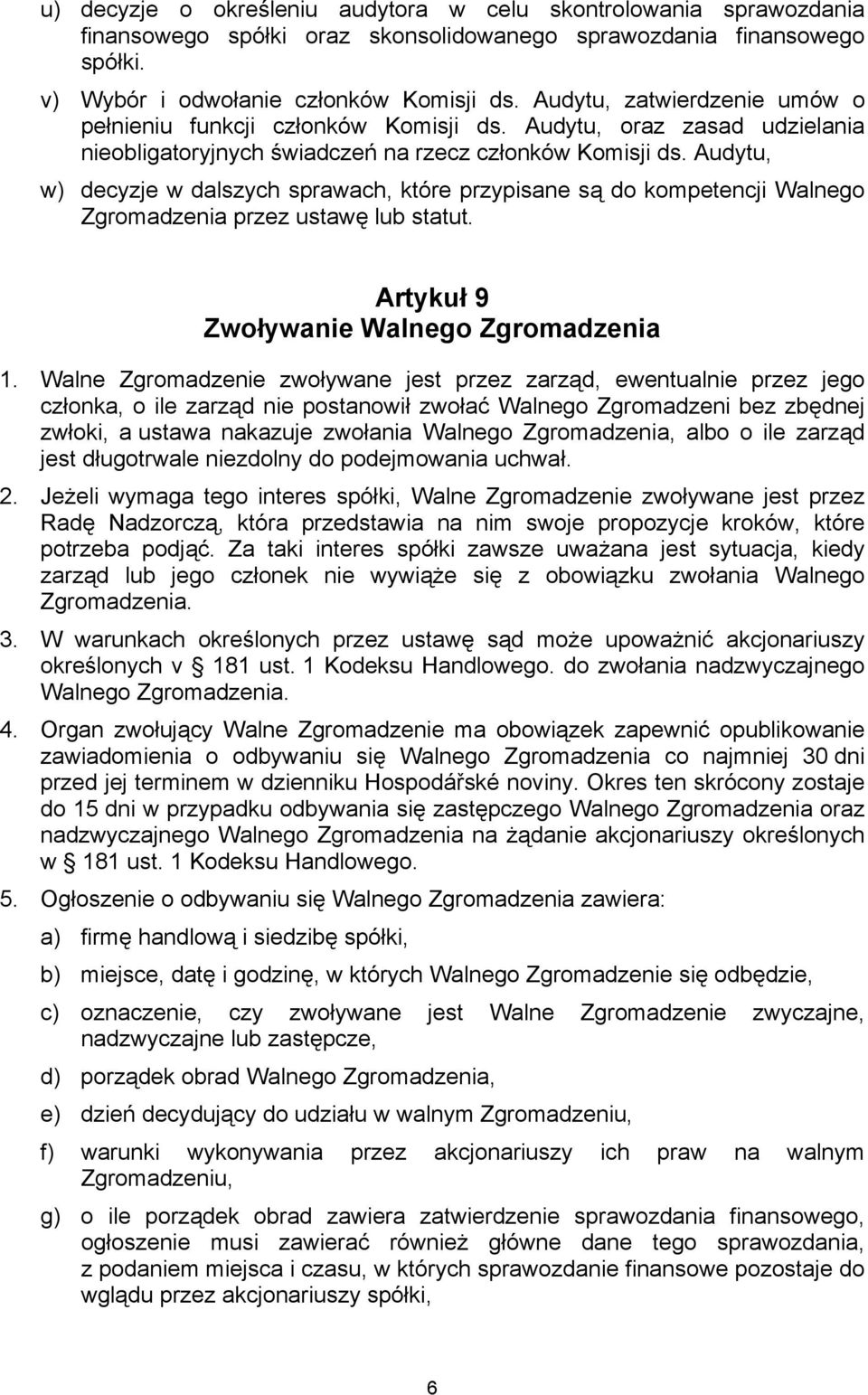 Audytu, w) decyzje w dalszych sprawach, które przypisane są do kompetencji Walnego Zgromadzenia przez ustawę lub statut. Artykuł 9 Zwoływanie Walnego Zgromadzenia 1.