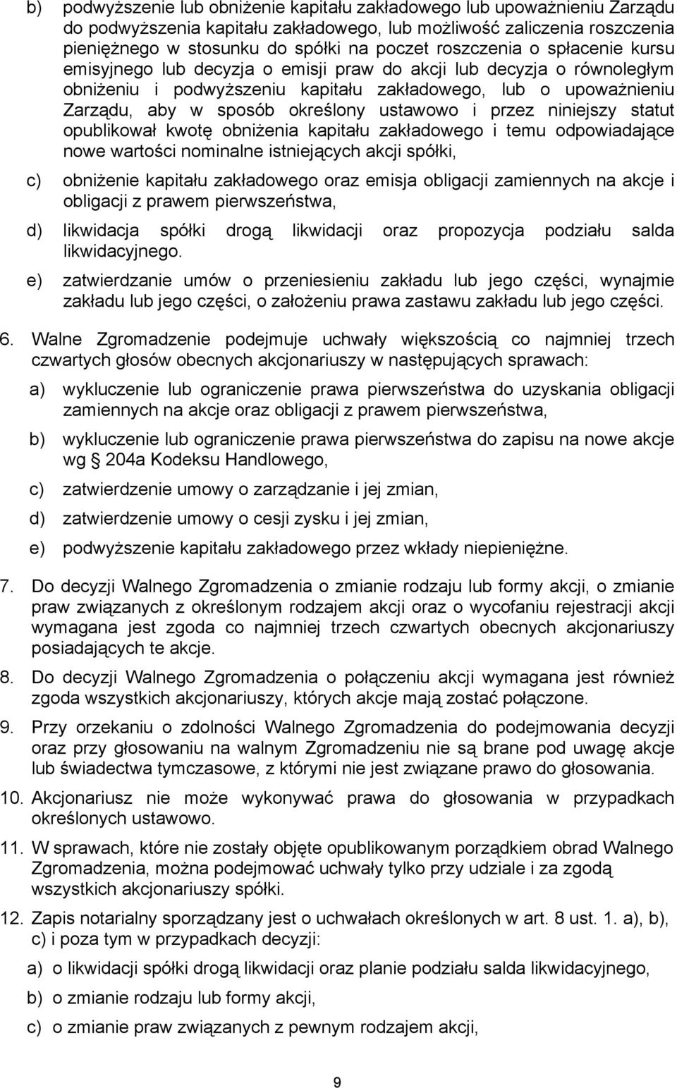 ustawowo i przez niniejszy statut opublikował kwotę obniżenia kapitału zakładowego i temu odpowiadające nowe wartości nominalne istniejących akcji spółki, c) obniżenie kapitału zakładowego oraz