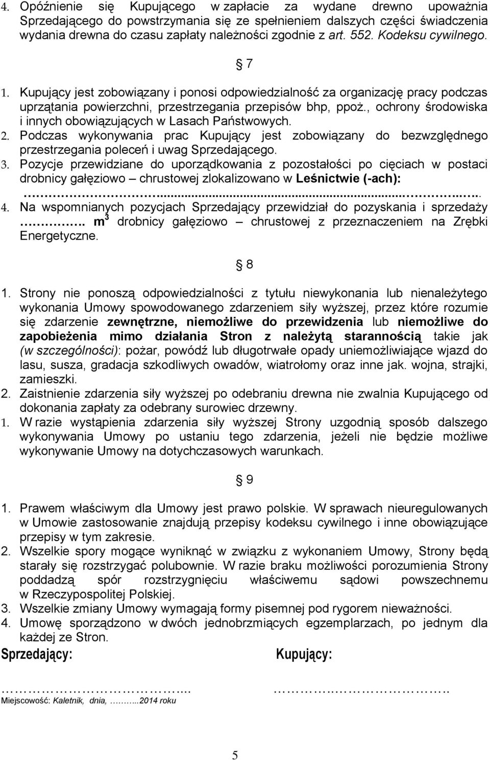 , ochrony środowisk i innych obowiązujących w Lsch Pństwowych. 2. Podczs wykonywni prc Kupujący jest zobowiązny do bezwzględnego przestrzegni poleceń i uwg Sprzedjącego. 3.