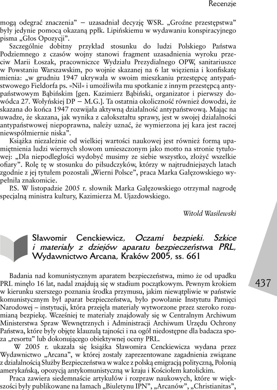 sanitariuszce w Powstaniu Warszawskim, po wojnie skazanej na 6 lat więzienia i konfiskatę mienia: w grudniu 1947 ukrywała w swoim mieszkaniu przestępcę antypaństwowego Fieldorfa ps.