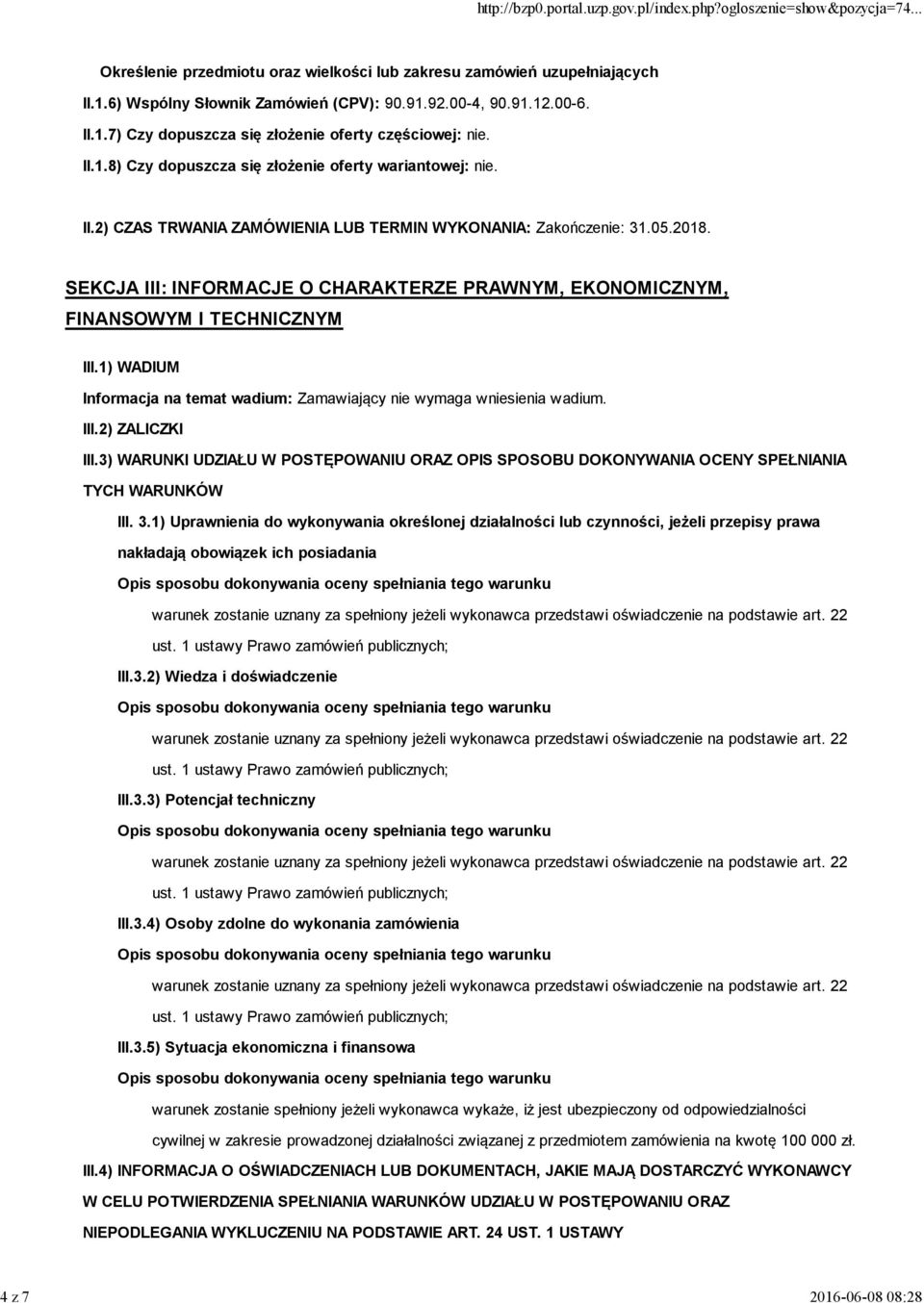 SEKCJA III: INFORMACJE O CHARAKTERZE PRAWNYM, EKONOMICZNYM, FINANSOWYM I TECHNICZNYM III.1) WADIUM Informacja na temat wadium: Zamawiający nie wymaga wniesienia wadium. III.2) ZALICZKI III.