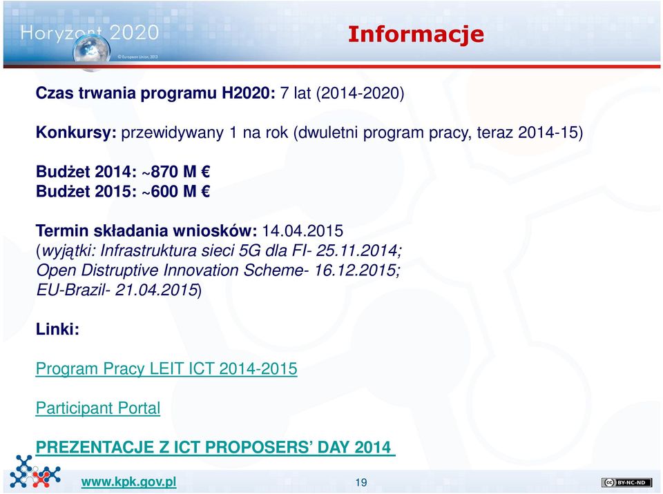 2015 (wyjątki: Infrastruktura sieci 5G dla FI- 25.11.2014; Open Distruptive Innovation Scheme- 16.12.