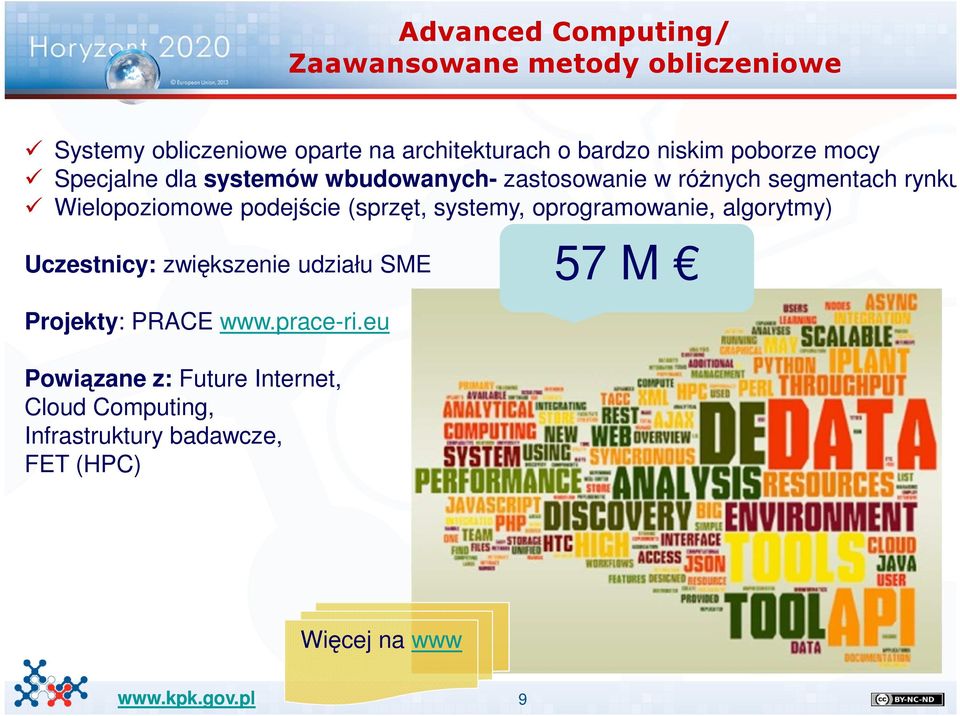 podejście (sprzęt, systemy, oprogramowanie, algorytmy) Uczestnicy: zwiększenie udziału SME Projekty: PRACE www.
