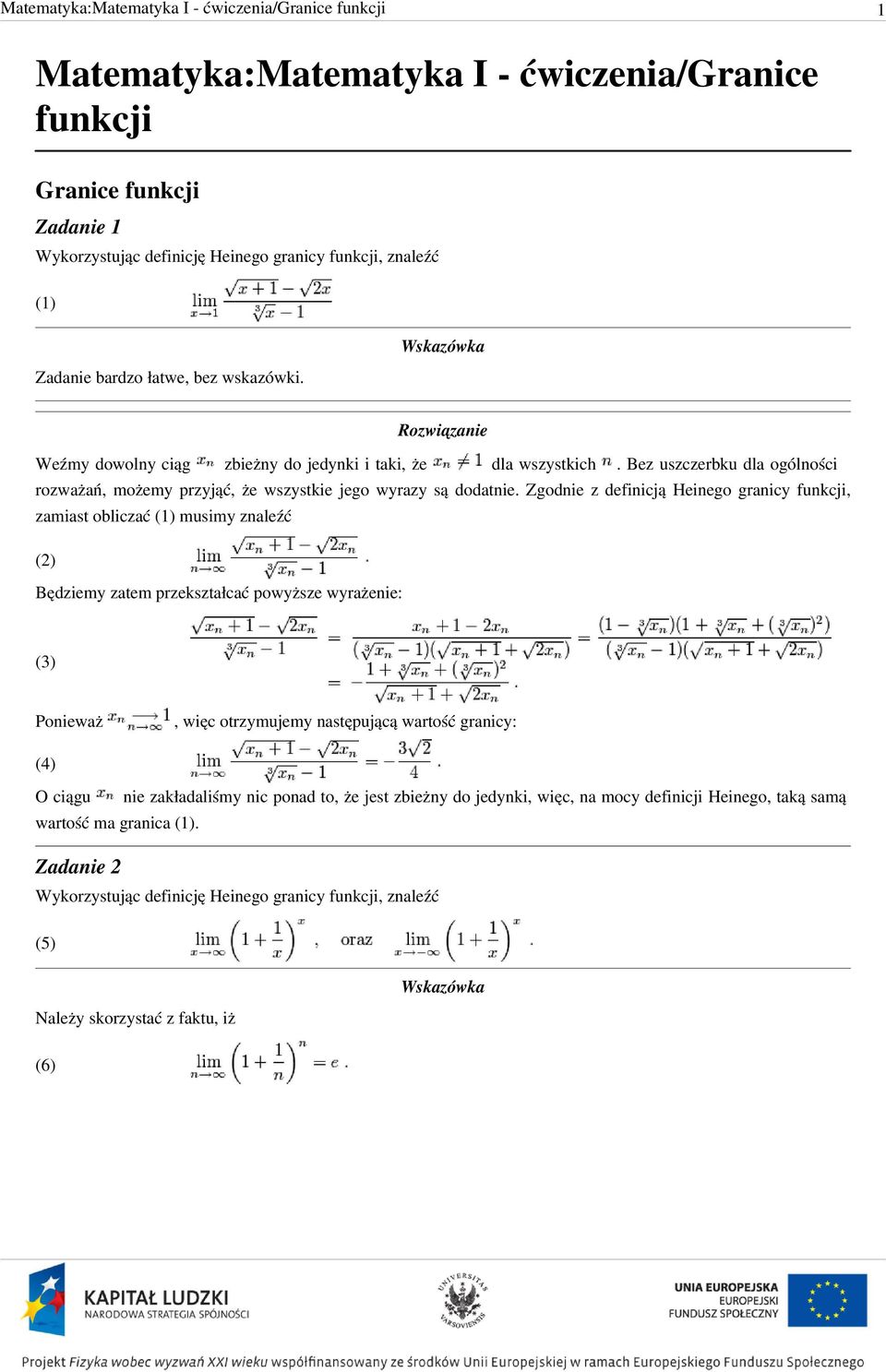 Zgodnie z definicją Heinego granicy funkcji, zamiast obliczać (1) musimy znaleźć (2) Będziemy zatem przekształcać powyższe wyrażenie: (3) Ponieważ, więc otrzymujemy następującą wartość granicy: (4) O