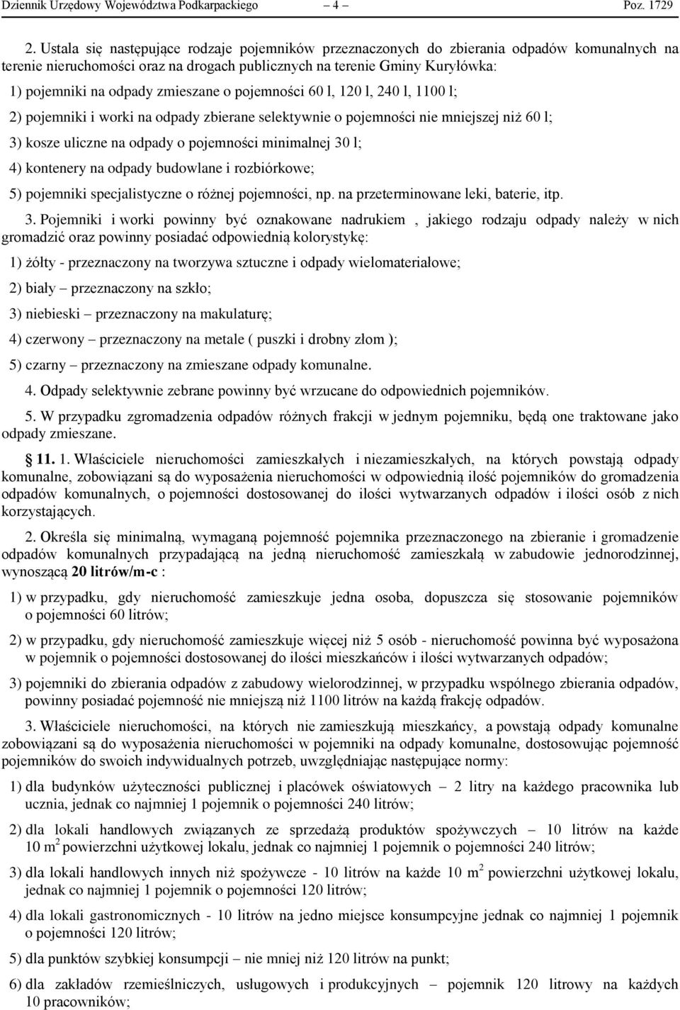 zmieszane o pojemności 60 l, 120 l, 240 l, 1100 l; 2) pojemniki i worki na odpady zbierane selektywnie o pojemności nie mniejszej niż 60 l; 3) kosze uliczne na odpady o pojemności minimalnej 30 l; 4)